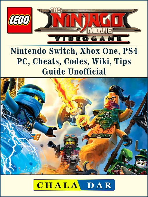 Title details for The Lego Ninjago Movie Video Game, Nintendo Switch, Xbox One, PS4, PC, Cheats, Codes, Wiki, Tips, Guide Unofficial by Chala Dar - Available